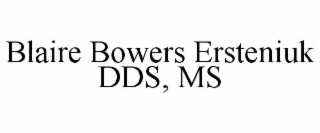 BLAIRE BOWERS ERSTENIUK DDS, MS