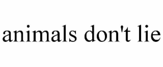 ANIMALS DON'T LIE
