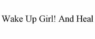 WAKE UP GIRL! AND HEAL