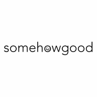 SOMEHOWGOOD