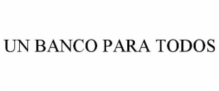 UN BANCO PARA TODOS
