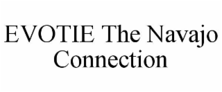 EVOTIE THE NAVAJO CONNECTION