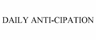DAILY ANTI-CIPATION
