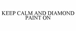 KEEP CALM AND DIAMOND PAINT ON