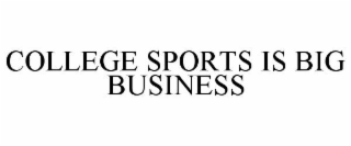 COLLEGE SPORTS IS BIG BUSINESS