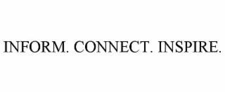 INFORM. CONNECT. INSPIRE.