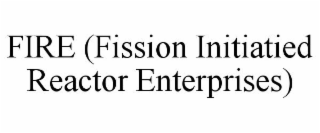 FIRE (FISSION INITIATIED REACTOR ENTERPRISES)