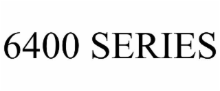 6400 SERIES