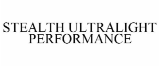 STEALTH ULTRALIGHT PERFORMANCE
