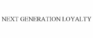 NEXT GENERATION LOYALTY