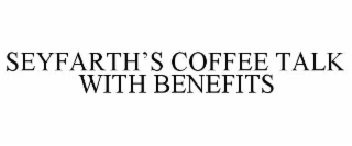 SEYFARTH’S COFFEE TALK WITH BENEFITS