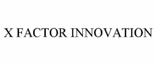 X FACTOR INNOVATION