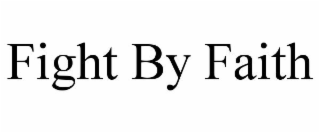 FIGHT BY FAITH