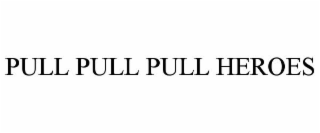 PULL PULL PULL HEROES