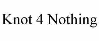 KNOT 4 NOTHING