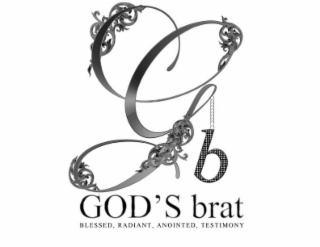 G B GOD'S BRAT BLESSED, RADIANT, ANOINTED, TESTIMONY