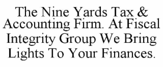THE NINE YARDS TAX & ACCOUNTING FIRM. AT FISCAL INTEGRITY GROUP WE BRING LIGHTS TO YOUR FINANCES.