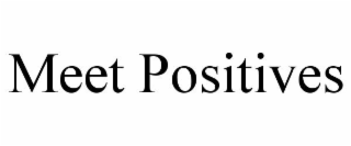 MEET POSITIVES