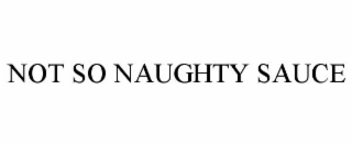 NOT SO NAUGHTY SAUCE
