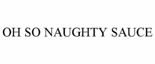 OH SO NAUGHTY SAUCE