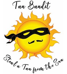 STEAL A TAN FROM THE SUN TAN BANDIT