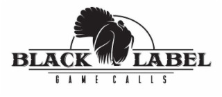 BLACK LABEL GAME CALLS