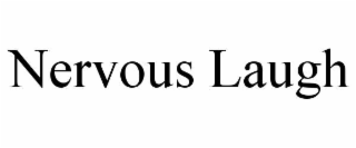 NERVOUS LAUGH