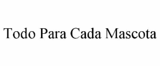 TODO PARA CADA MASCOTA