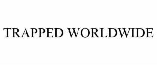 TRAPPED WORLDWIDE
