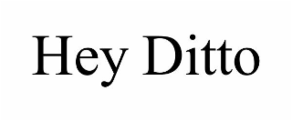 HEY DITTO