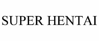 SUPER HENTAI