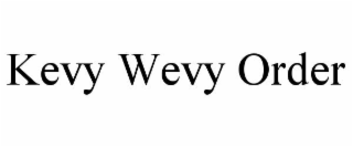 KEVY WEVY ORDER