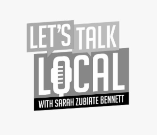 LET'S TALK LOCAL WITH SARAH ZUBIATE BENNETT