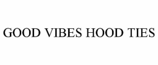 GOOD VIBES HOOD TIES