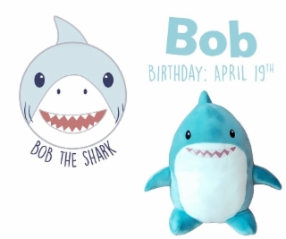 BOB BIRTHDAY : APRIL 19TH: BOB THE SHARK