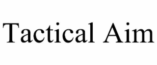 TACTICAL AIM
