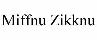 MIFFNU ZIKKNU
