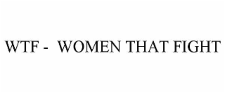WTF -  WOMEN THAT FIGHT
