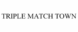TRIPLE MATCH TOWN
