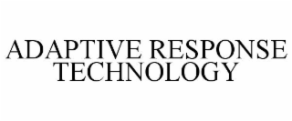 ADAPTIVE RESPONSE TECHNOLOGY