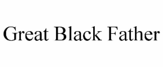 GREAT BLACK FATHER