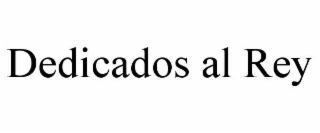 DEDICADOS AL REY