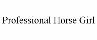 PROFESSIONAL HORSE GIRL
