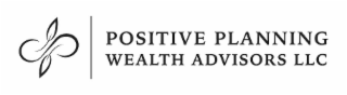 POSITIVE PLANNING WEALTH ADVISORS LLC