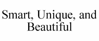 SMART, UNIQUE, AND BEAUTIFUL