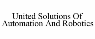 UNITED SOLUTIONS OF AUTOMATION AND ROBOTICS
