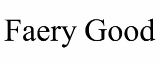 FAERY GOOD