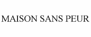 MAISON SANS PEUR