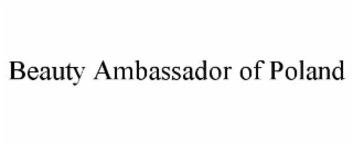 BEAUTY AMBASSADOR OF POLAND