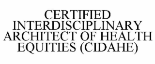 CERTIFIED INTERDISCIPLINARY ARCHITECT OF HEALTH EQUITIES (CIDAHE)